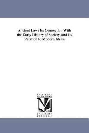 Ancient Law: Its Connection with the Early History of Society, and Its Relation to Modern Ideas.