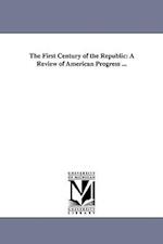 The First Century of the Republic: A Review of American Progress ... 