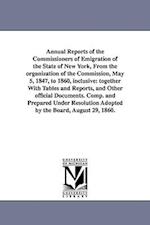 Annual Reports of the Commissioners of Emigration of the State of New York, From the organization of the Commission, May 5, 1847, to 1860, inclusive: 