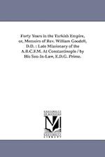 Forty Years in the Turkish Empire, or, Memoirs of Rev. William Goodell, D.D. : Late Missionary of the A.B.C.F.M. At Constantinople / by His Son-In-Law
