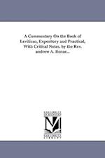 A Commentary on the Book of Leviticus, Expository and Practical, with Critical Notes. by the REV. Andrew A. Bonar...