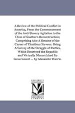 A Review of the Political Conflict in America, from the Commencement of the Anti-Slavery Agitation to the Close of Southern Reconstruction; Comprising