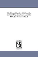 The Life and Epistles of St. Paul. by the REV. W. J. Conybeare ... and the REV. J. S. Howson a Vol. 1