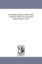 The Works of Rufus Choate, with a Memoir of His Life. by Samuel Gilman Brown. Vol. 2