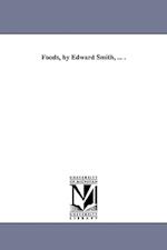 Foods, by Edward Smith, ... .
