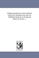 A Plain Introduction to the Criticism of the New Testament. for the Use of Biblical Students. by Frederick Henry Scrivener ...