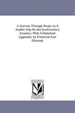 A Journey Through Texas; Or, a Saddle-Trip on the Southwestern Frontier; With a Statistical Appendix. by Frederick Law Olmsted.