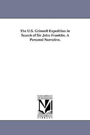 The U.S. Grinnell Expedition in Search of Sir John Franklin. a Personal Narrative.