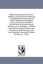 Biblical Commentary on the New Testament, by Dr. Hermann Olshausen ... Translated from the German for Clark's Foreign and Theological Library. First a