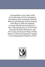 An Expedition to the Valley of the Great Salt Lake of Utah: including A Description of Its Geography, Natural History, and Minerals, and An Analysis o