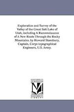 Exploration and Survey of the Valley of the Great Salt Lake of Utah, Including a Reconnoissance of a New Route Through the Rocky Mountains. by Howard