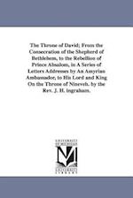 The Throne of David; From the Consecration of the Shepherd of Bethlehem, to the Rebellion of Prince Absalom, in a Series of Letters Addresses by an As