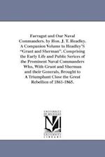 Farragut and Our Naval Commanders. by Hon. J. T. Headley. A Companion Volume to Headley'S "Grant and Sherman". Comprising the Early Life and Public Se