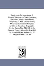 Encyclopaedia Americana. a Popular Dictionary of Arts, Sciences, Literature, History, Politics and Biography, a New Ed.; Including a Copious Collectio