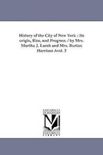 History of the City of New York : Its origin, Rise, and Progress. / by Mrs. Martha J. Lamb and Mrs. Burton Harrison Àvol. 3 