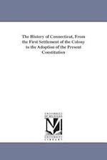 The History of Connecticut, from the First Settlement of the Colony to the Adoption of the Present Constitution