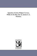 Speeches of John Philpot Curran, While at the Bar. Ed. by James A. L. Whittier.