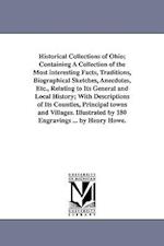 Historical Collections of Ohio; Containing a Collection of the Most Interesting Facts, Traditions, Biographical Sketches, Anecdotes, Etc., Relating to