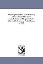 Philadelphia and Its Manufactures; A Hand-Book of the Great Manufactories and Representative Mercantile Houses of Philadelphia, in 1867.