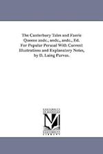 The Canterbury Tales and Faerie Queene Andc., Andc., Andc., Ed. for Popular Perusal with Current Illustrations and Explanatory Notes, by D. Laing Purv