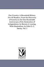 Our Country. a Household History for All Readers, from the Discovery of America to the One Hundredth Anniversary of the Declaration of Independence. b