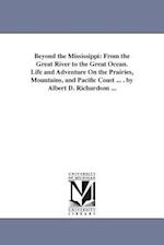 Beyond the Mississippi: From the Great River to the Great Ocean. Life and Adventure on the Prairies, Mountains, and Pacific Coast ... . by Alb 