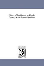 History of Louisiana ... by Charles Gayarré À: the Spanish Dominion 