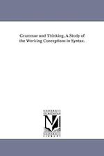 Grammar and Thinking, a Study of the Working Conceptions in Syntax.