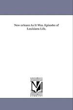 New Orleans as It Was. Episodes of Louisiana Life.