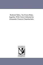 Kutenai Tales, / By Franz Boas, Together with Texts Collected by Alexander Francis Chamberlain.