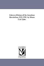 Literary History of the American Revolution, 1763-1783. by Moses Coit Tyler.