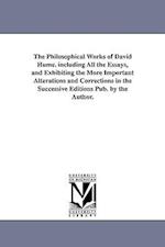 The Philosophical Works of David Hume. Including All the Essays, and Exhibiting the More Important Alterations and Corrections in the Successive Editi