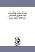 Fourth Report of the Factory Investigating Commission, 1915: Transmitted to the Legislature February 15, 1915. Appendix IV: Report of Wage Investigati