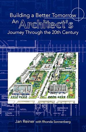 Building a Better Tomorrow an Architect's Journey Through the 20th Century