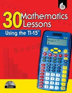 30 Mathematics Lessons Using the TI-15 [With CDROM]