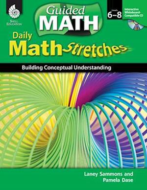 Daily Math Stretches: Building Conceptual Understanding Levels 6-8