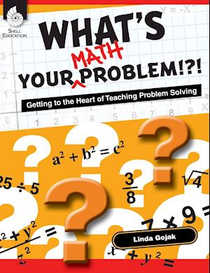 What's Your Math Problem!?! Getting to the Heart of Teaching Problem Solving