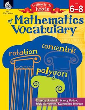 Getting to the Roots of Mathematics Vocabulary Levels 6-8 (Levels 6-8)