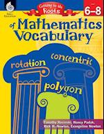 Getting to the Roots of Mathematics Vocabulary Levels 6-8 (Levels 6-8)