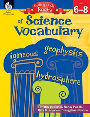 Getting to the Roots of Science Vocabulary Levels 6-8 (Levels 6-8) [With CDROM]