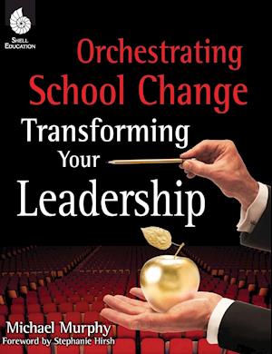 Orchestrating School Change: Transforming Your Leadership