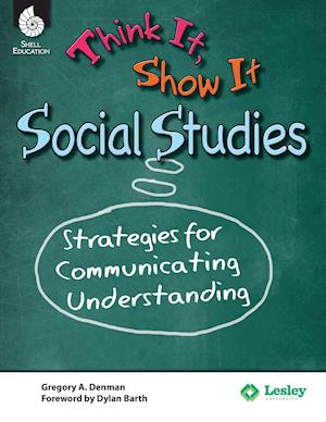 Think it, Show it Social Studies: Strategies for Communicating Understanding