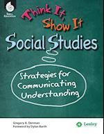Think it, Show it Social Studies: Strategies for Communicating Understanding