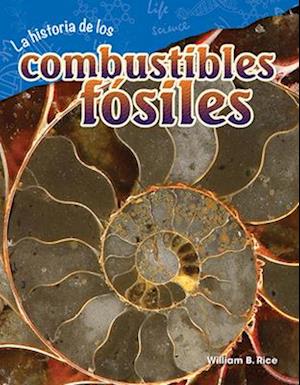 La Historia de Los Combustibles Fosiles (the Story of Fossil Fuels) (Spanish Version) (Grade 4)
