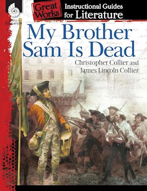 My Brother Sam Is Dead: An Instructional Guide for Literature