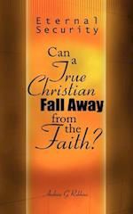 Eternal Security: Can a True Christian Fall Away from the Faith? 