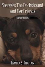 Snapples The Dachshound and Her Friends: Short Stories 