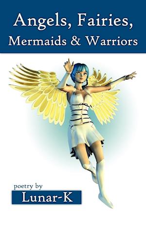 Få Angels, Fairies, Mermaids & Warriors af Lunar K som Paperback bog på ...