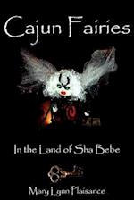 Cajun Fairies: In the Land of Sha Bebe 
