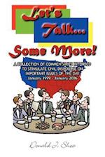 Let's Talk...Some More!: A COLLECTION OF COMMENTARIES INTENDED TO STIMULATE CIVIL DISCOURSE ON IMPORTANT ISSUES OF THE DAY January 1999 - January 2006